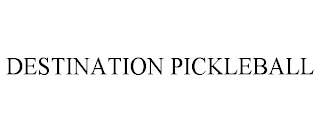 DESTINATION PICKLEBALL