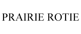 PRAIRIE ROTIE