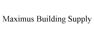 MAXIMUS BUILDING SUPPLY