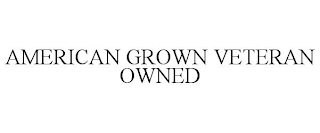AMERICAN GROWN VETERAN OWNED