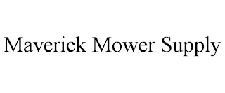 MAVERICK MOWER SUPPLY