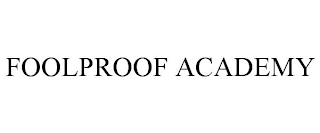 FOOLPROOF ACADEMY