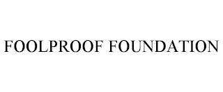 FOOLPROOF FOUNDATION