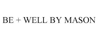 BE + WELL BY MASON