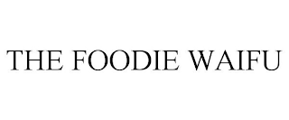 THE FOODIE WAIFU
