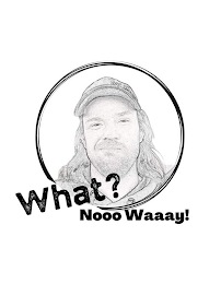 WHAT? NOOO WAAAY!