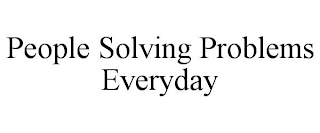 PEOPLE SOLVING PROBLEMS EVERYDAY