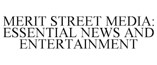 MERIT STREET MEDIA: ESSENTIAL NEWS AND ENTERTAINMENT