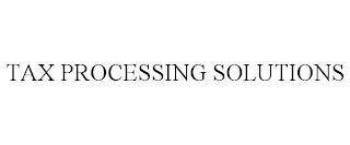 TAX PROCESSING SOLUTIONS