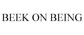 BEEK ON BEING