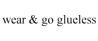 WEAR & GO GLUELESS
