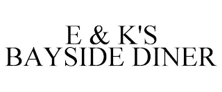 E & K'S BAYSIDE DINER