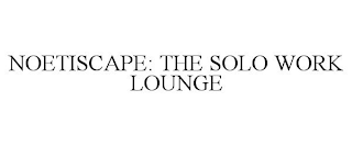 NOETISCAPE: THE SOLO WORK LOUNGE