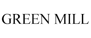 GREEN MILL