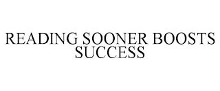 READING SOONER BOOSTS SUCCESS