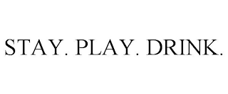 STAY. PLAY. DRINK.