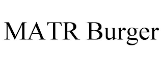 MATR BURGER
