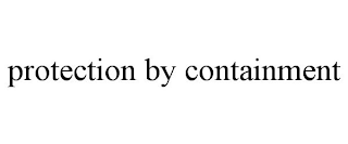 PROTECTION BY CONTAINMENT