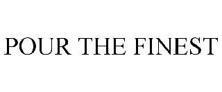 POUR THE FINEST