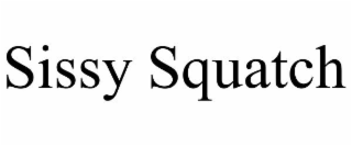 SISSY SQUATCH