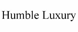 HUMBLE LUXURY