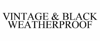 VINTAGE & BLACK WEATHERPROOF