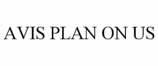 AVIS PLAN ON US