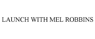 LAUNCH WITH MEL ROBBINS