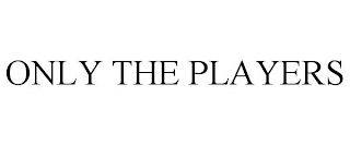 ONLY THE PLAYERS