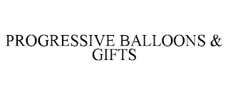 PROGRESSIVE BALLOONS & GIFTS
