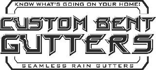 CUSTOM BENT GUTTERS KNOW WHAT'S GOING ON YOUR HOME! SEAMLESS RAIN GUTTERS