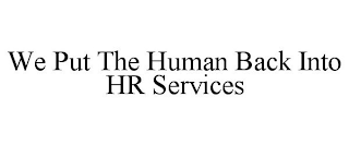 WE PUT THE HUMAN BACK INTO HR SERVICES