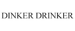 DINKER DRINKER