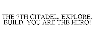 THE 7TH CITADEL. EXPLORE. BUILD. YOU ARE THE HERO!