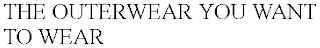 THE OUTERWEAR YOU WANT TO WEAR