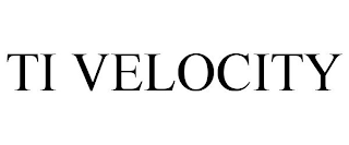 TI VELOCITY