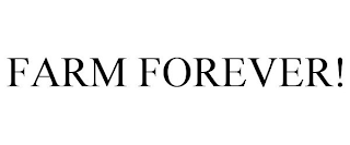 FARM FOREVER!