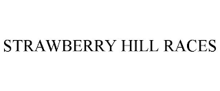 STRAWBERRY HILL RACES