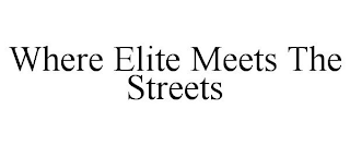 WHERE ELITE MEETS THE STREETS