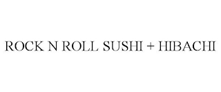 ROCK N ROLL SUSHI + HIBACHI