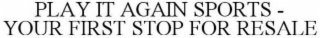 PLAY IT AGAIN SPORTS - YOUR FIRST STOP FOR RESALE
