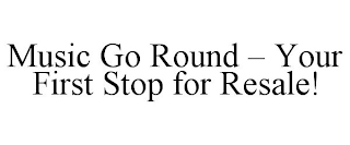 MUSIC GO ROUND - YOUR FIRST STOP FOR RESALE!