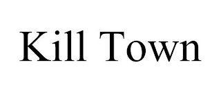KILL TOWN
