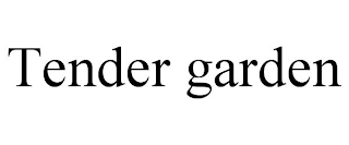 TENDER GARDEN
