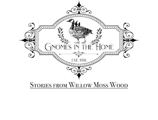 GNOMES IN THE HOME EST. 1981 STORIES FROM WILLOW MOSS WOOD