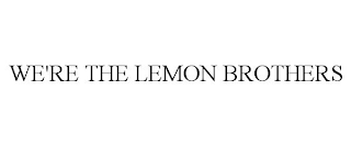 WE'RE THE LEMON BROTHERS