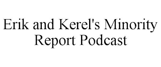 ERIK AND KEREL'S MINORITY REPORT PODCAST