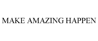 MAKE AMAZING HAPPEN