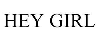 HEY GIRL