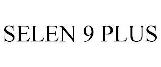 SELEN 9 PLUS